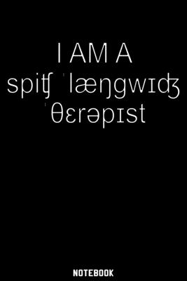 Read Online I am a Speech Language Therapist Notebook: 120 ruled Pages 6'x9'. Journal for Linguistic, Grammar or Phonetic Fans. Writing Book for a speech language therapist or pathologist. Cool Gift for IPA Language teacher or professors for Christmas or Birthday. - Linguistic and Phonetic Notebooks file in PDF