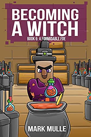 Read Online Becoming a Witch (Book Six): A Formidable Foe (Unofficial Diary of a Minecraft Witch) - Mark Mulle file in PDF