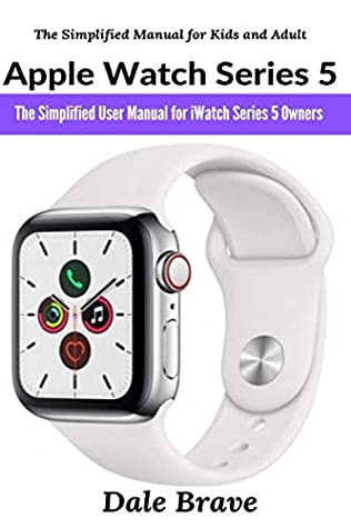 Download Apple Watch Series 5: The Simplified User Manual for iWatch Series 5 Owners: The Simplified Manual for Kids and Adult - Dale Brave | ePub