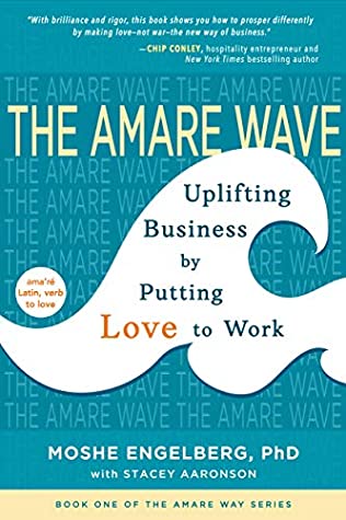 Full Download The Amare Wave: Uplifting Business by Putting Love to Work (The Amare Way Series Book 1) - Moshe Engelberg Phd | ePub