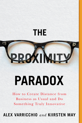 Read Online The Proximity Paradox: How to Create Distance from Business as Usual and Do Something Truly Innovative - Kiirsten May | ePub