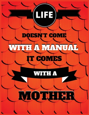 Full Download Life doesn't come with a manual it comes with a mother: Lined Journal, 100 Pages, 8.5x11, Mom Gift Idea, Black Matte Finish (Life doesn't come with a manual it comes with a mother) - Ivy Publication file in ePub