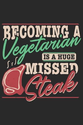 Download Becoming A Vegetarian Is A Huge Missed Steak: Funny Cool Barbecue Butcher Journal Notebook Workbook Diary Planner - 6x9 - 120 Blank Pages - Cute Unique Gift For All Butchers, Meat Fans, Lovers and Barbecue Enthusiasts - Mieroe Barbecue Butcher Enthusiasm file in ePub
