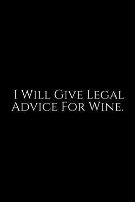 Read I Will give Legal Advice For Wine: Lawyer Gift: 6x9 Notebook, Ruled, 100 pages, funny appreciation gag gift for men/women, for office, unique diary for her/him. unique diary for her/him, perfect as a graduation gift or as a thank you, retirement. -  file in ePub