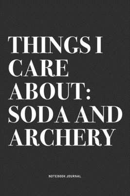 Read Things I Care About: Soda And Archery: A 6x9 Inch Notebook Diary Journal With A Bold Text Font Slogan On A Matte Cover and 120 Blank Lined Pages Makes A Great Alternative To A Card - Penswag Journals | ePub