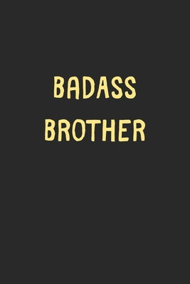 Read BadAss Brother: Lined Journal, 120 Pages, 6 x 9, Funny Brother Gift Idea, Black Matte Finish (BadAss Brother Journal) - Family Publishing | ePub