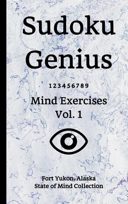 Read Online Sudoku Genius Mind Exercises Volume 1: Fort Yukon, Alaska State of Mind Collection - Fort Yukon Al State of Mind Collection file in PDF