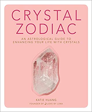 Read Online Crystal Zodiac: An Astrological Guide to Enhancing Your Life with Crystals - Katie Huang file in ePub