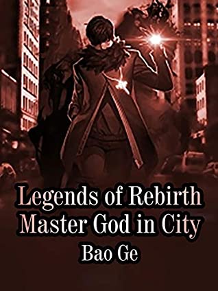 Read Online Legends of Rebirth Master God in City: Volume 9 - Bao Ge | PDF