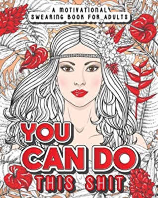 Full Download You Can Do This Shit: A Motivational Swearing Book for Adults - Swear Word Coloring Book For Stress Relief and Relaxation! Funny Gag Gift for Adults, Best Friend, Sister, Mom & Coworkers. Swearing will help! - Cursing Adults file in PDF