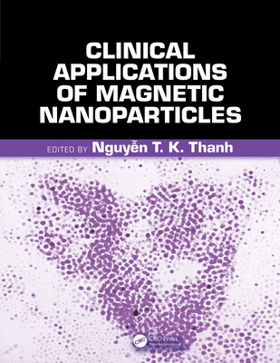 Read Online Clinical Applications of Magnetic Nanoparticles: From Fabrication to Clinical Applications - Nguyen Tk Thanh | ePub